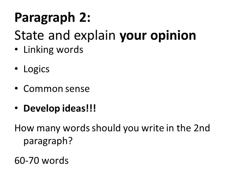 Paragraph 2:  State and explain your opinion Linking words Logics Common sense Develop
